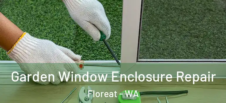 Garden Window Enclosure Repair Floreat - WA
