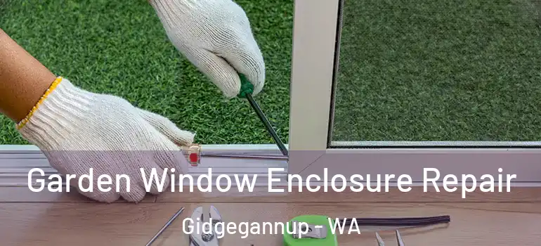 Garden Window Enclosure Repair Gidgegannup - WA
