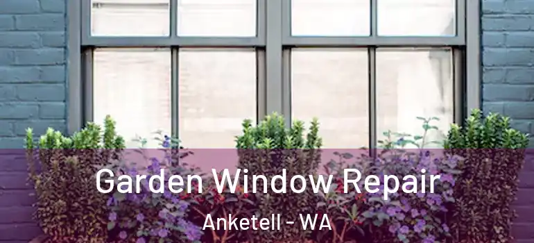  Garden Window Repair Anketell - WA