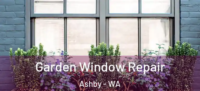  Garden Window Repair Ashby - WA
