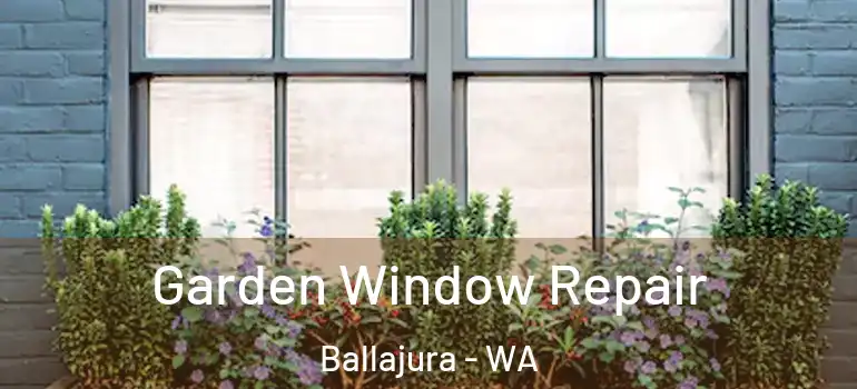 Garden Window Repair Ballajura - WA