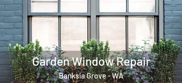  Garden Window Repair Banksia Grove - WA