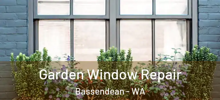 Garden Window Repair Bassendean - WA