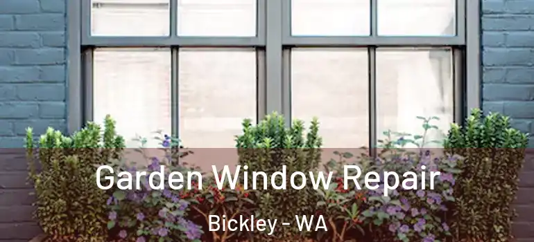 Garden Window Repair Bickley - WA