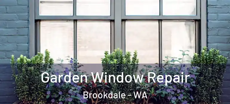 Garden Window Repair Brookdale - WA