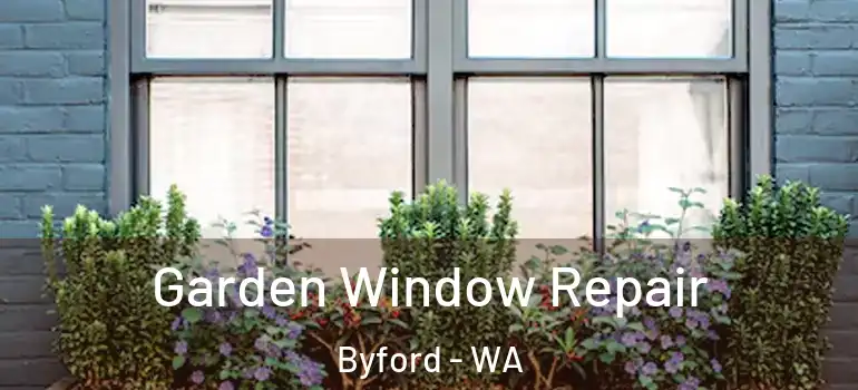 Garden Window Repair Byford - WA