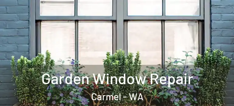 Garden Window Repair Carmel - WA