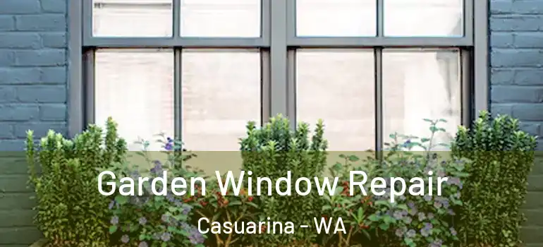  Garden Window Repair Casuarina - WA