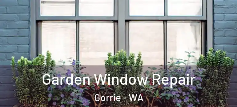  Garden Window Repair Gorrie - WA