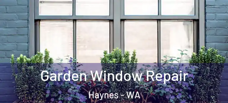  Garden Window Repair Haynes - WA