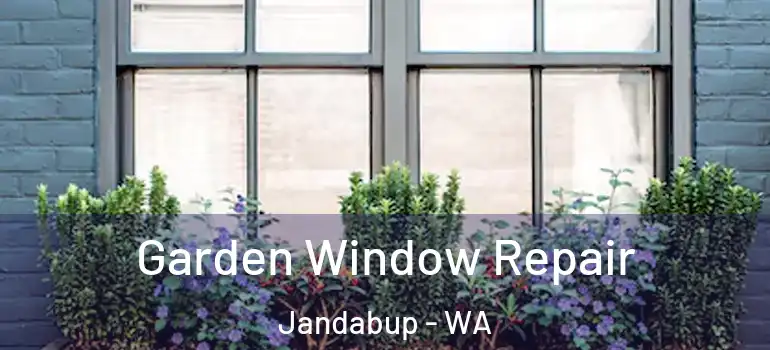  Garden Window Repair Jandabup - WA