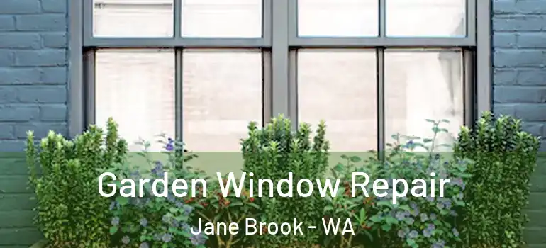  Garden Window Repair Jane Brook - WA