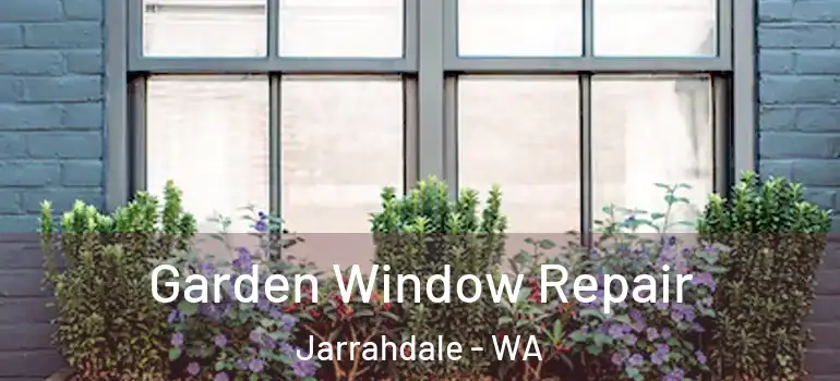 Garden Window Repair Jarrahdale - WA