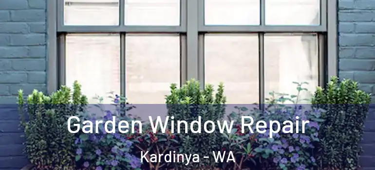  Garden Window Repair Kardinya - WA