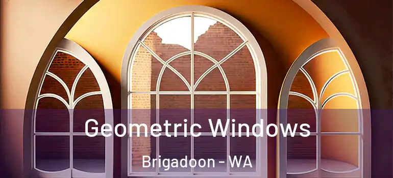 Geometric Windows Brigadoon - WA