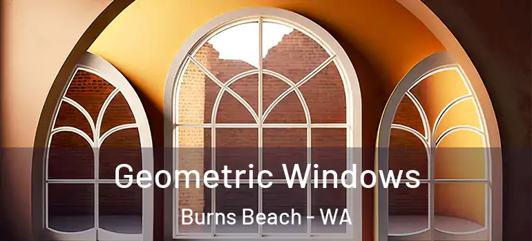 Geometric Windows Burns Beach - WA