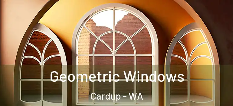 Geometric Windows Cardup - WA