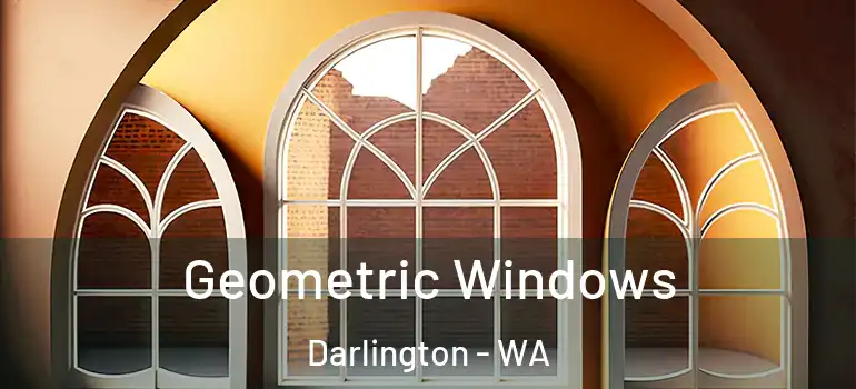 Geometric Windows Darlington - WA