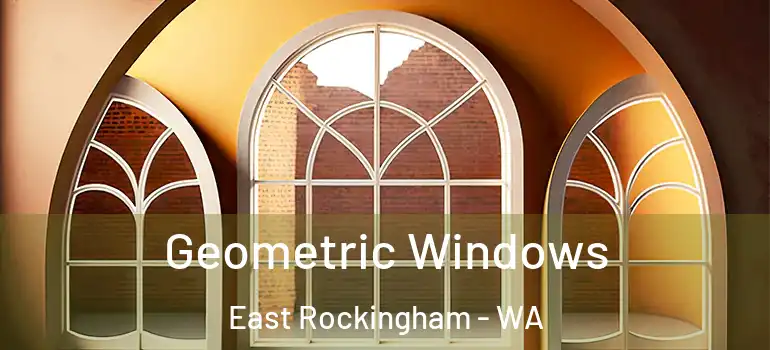 Geometric Windows East Rockingham - WA