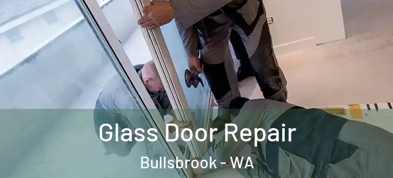 Glass Door Repair Bullsbrook - WA