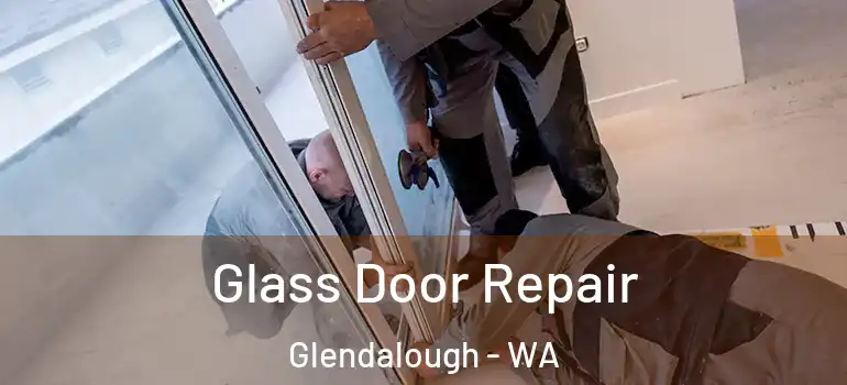 Glass Door Repair Glendalough - WA