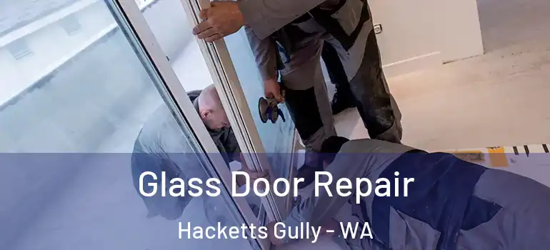  Glass Door Repair Hacketts Gully - WA