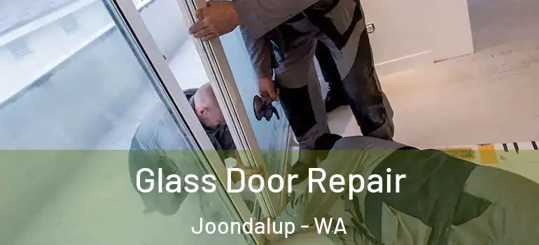  Glass Door Repair Joondalup - WA