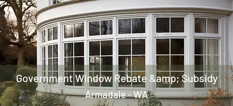 Government Window Rebate & Subsidy Armadale - WA