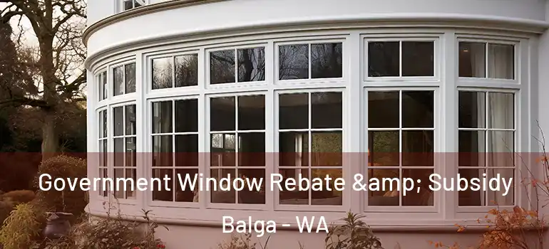  Government Window Rebate & Subsidy Balga - WA