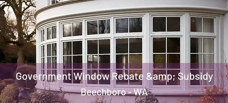  Government Window Rebate & Subsidy Beechboro - WA