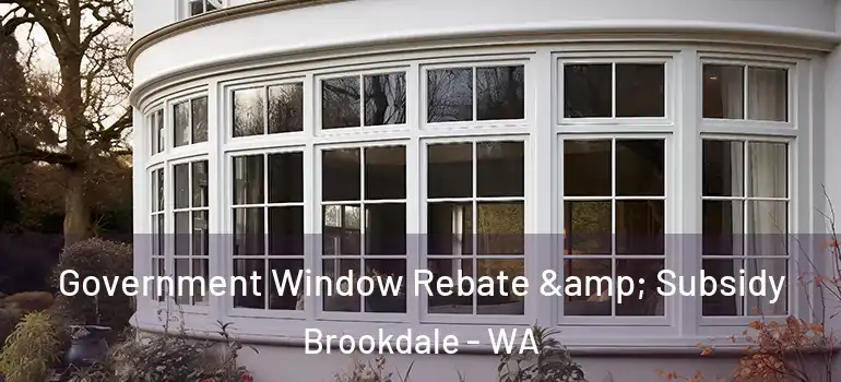  Government Window Rebate & Subsidy Brookdale - WA