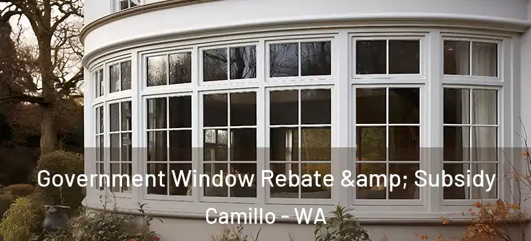 Government Window Rebate & Subsidy Camillo - WA