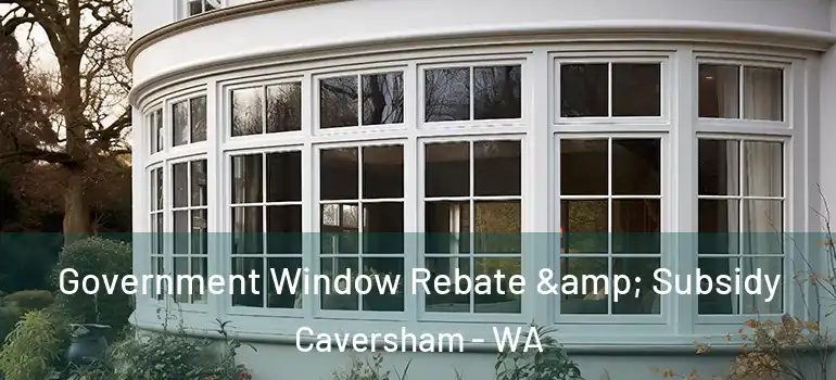 Government Window Rebate & Subsidy Caversham - WA