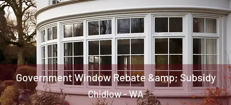  Government Window Rebate & Subsidy Chidlow - WA