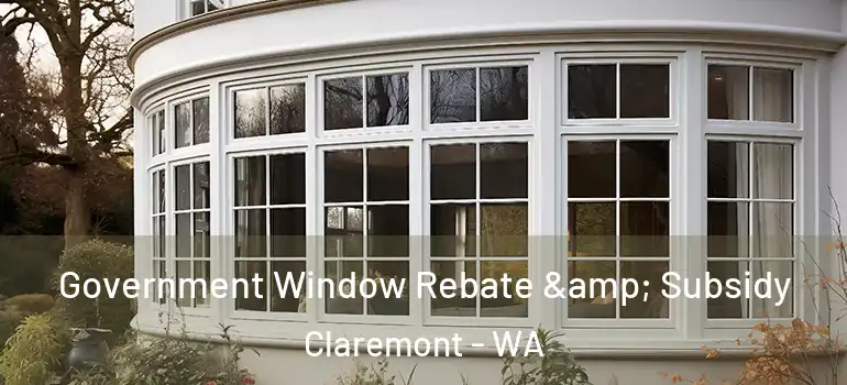  Government Window Rebate & Subsidy Claremont - WA