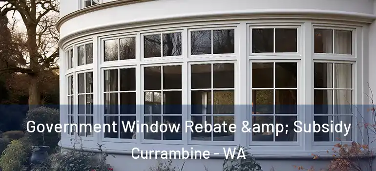 Government Window Rebate & Subsidy Currambine - WA