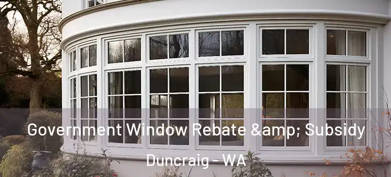 Government Window Rebate & Subsidy Duncraig - WA