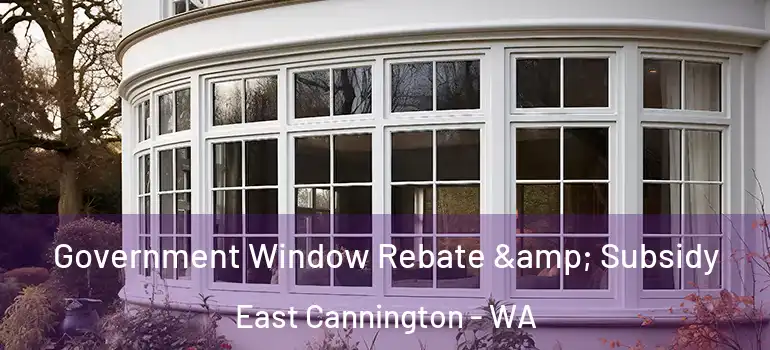  Government Window Rebate & Subsidy East Cannington - WA