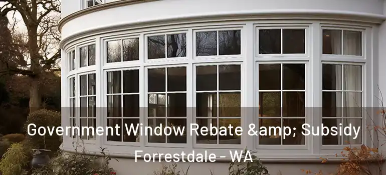  Government Window Rebate & Subsidy Forrestdale - WA