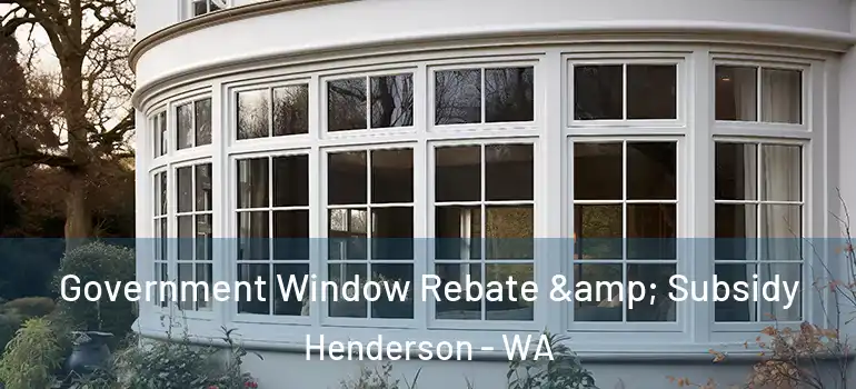 Government Window Rebate & Subsidy Henderson - WA