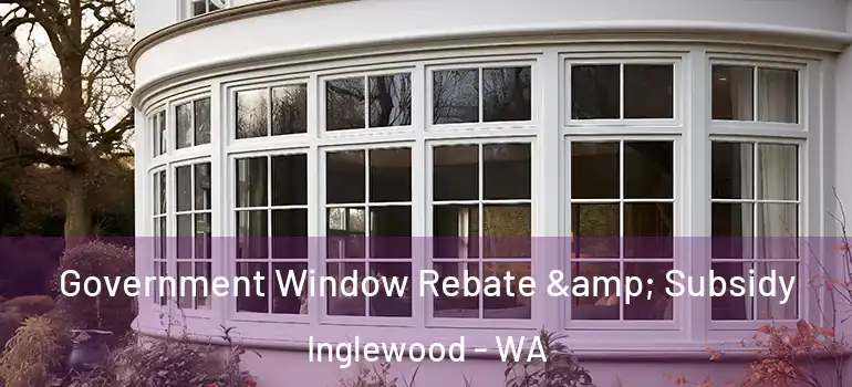 Government Window Rebate & Subsidy Inglewood - WA
