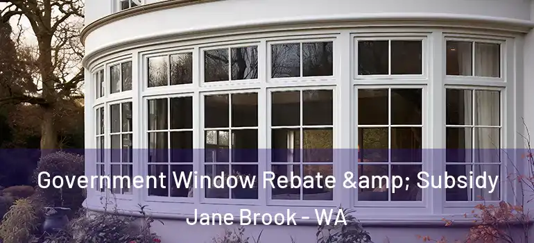 Government Window Rebate & Subsidy Jane Brook - WA