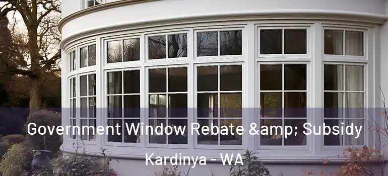  Government Window Rebate & Subsidy Kardinya - WA