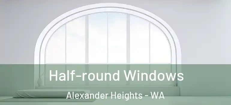 Half-round Windows Alexander Heights - WA
