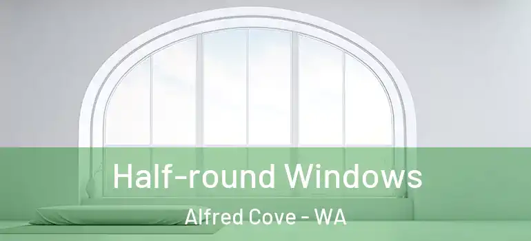  Half-round Windows Alfred Cove - WA
