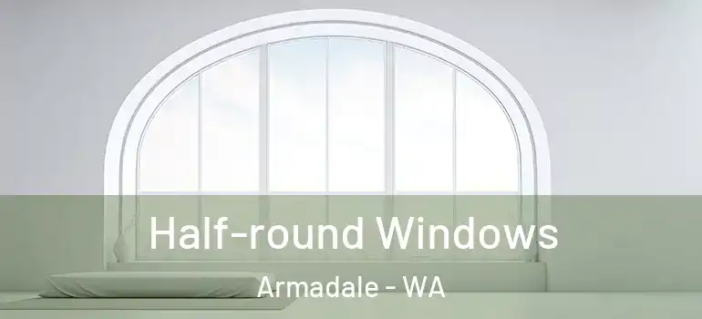 Half-round Windows Armadale - WA
