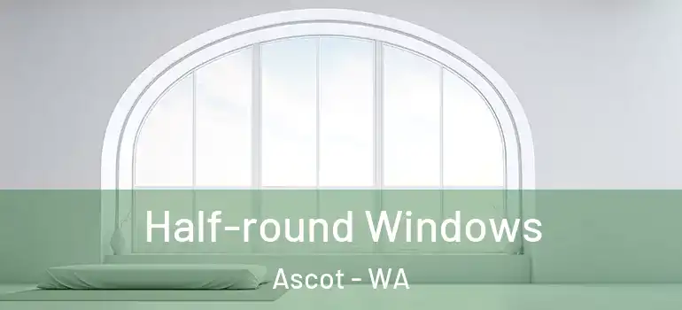 Half-round Windows Ascot - WA