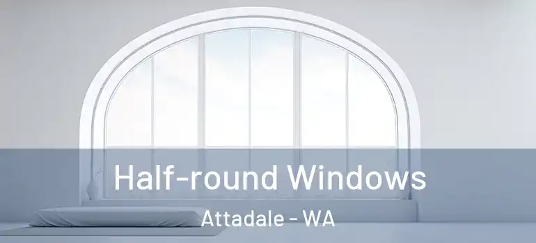 Half-round Windows Attadale - WA