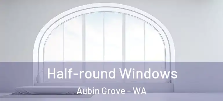  Half-round Windows Aubin Grove - WA