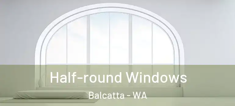 Half-round Windows Balcatta - WA